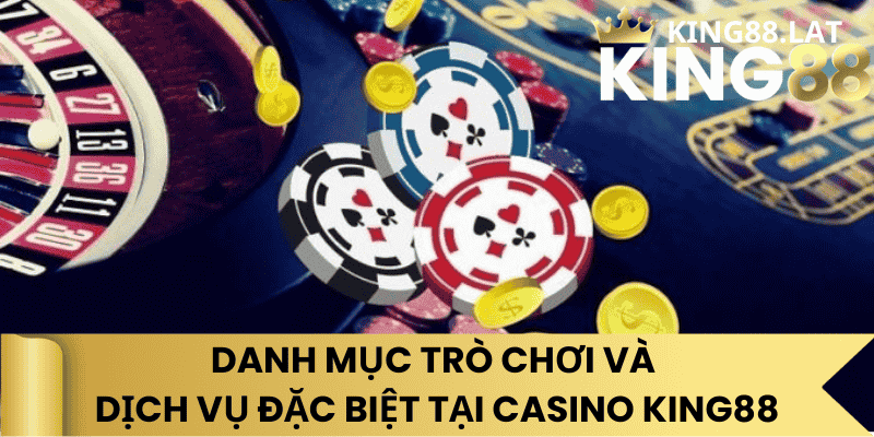 Danh Mục Trò Chơi Và Dịch Vụ Đặc Biệt Tại Casino King88