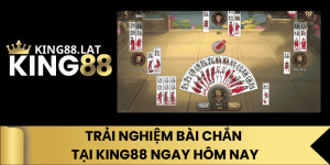 Trải Nghiệm Bài Chắn Tại King88 Ngay Hôm Nay