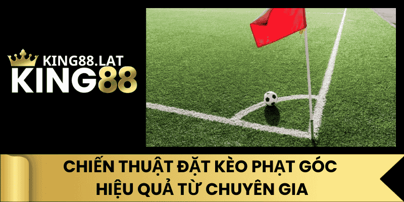 Chiến Thuật Đặt Kèo Phạt Góc Hiệu Quả Từ Chuyên Gia