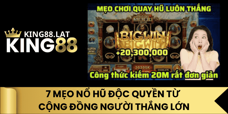 7 Mẹo Nổ Hũ Độc Quyền Từ Cộng Đồng Người Thắng Lớn