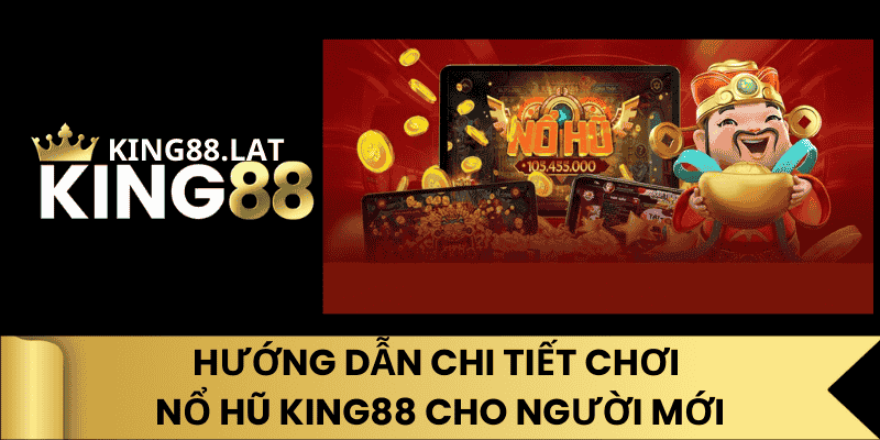 Hướng Dẫn Chi Tiết Chơi Nổ Hũ King88 Cho Người Mới