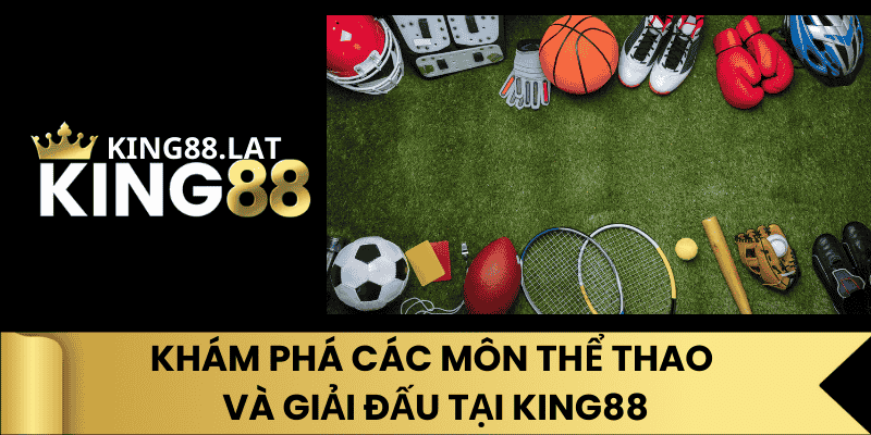 Khám Phá Các Môn Thể Thao Và Giải Đấu Tại King88
