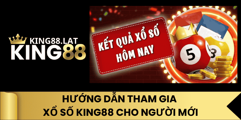 Hướng Dẫn Tham Gia Xổ Số King88 Cho Người Mới