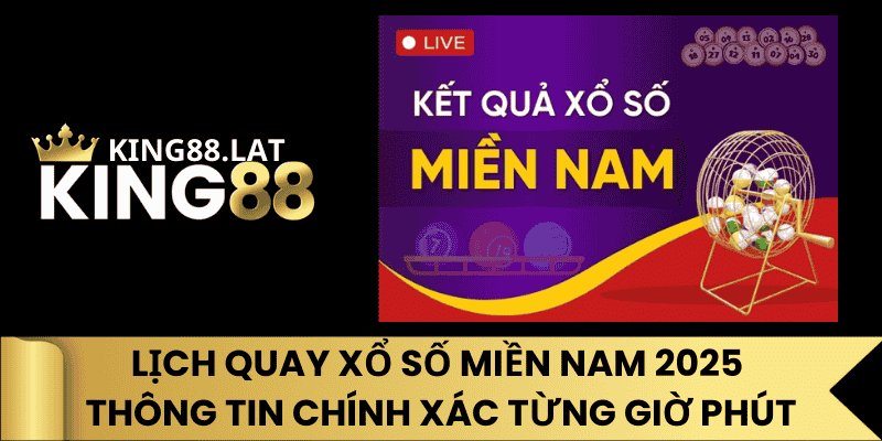 Lịch Quay Xổ Số Miền Nam 2025: Thông Tin Chính Xác Từng Giờ Phút