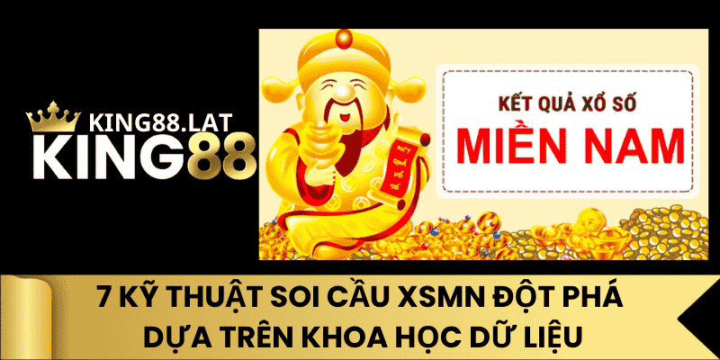7 Kỹ Thuật Soi Cầu XSMN Đột Phá Dựa Trên Khoa Học Dữ Liệu